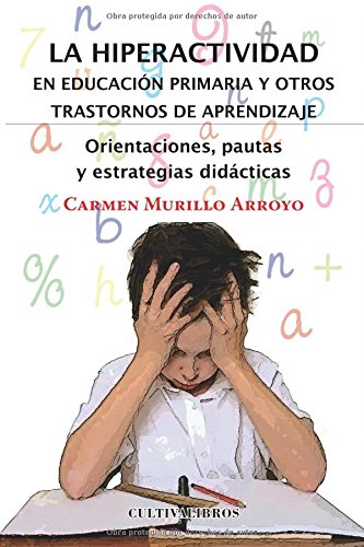 La Hiperactividad en educación primaria y otros trastornos de aprendizaje. Orientaciones, pautas y estrategias didácticas