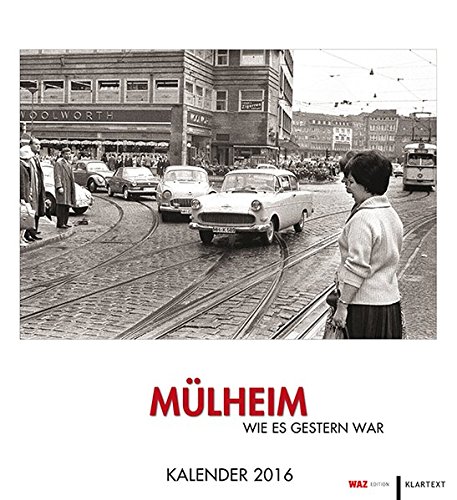 Mülheim wie es gestern war: Kalender 2016