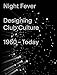 Produktbild Night Fever. Designing Club Culture 1960 – Today