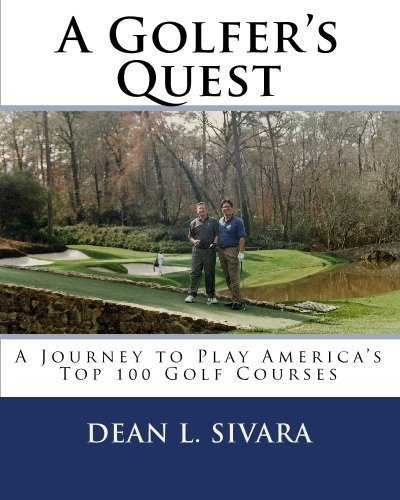 A Golfer's Quest: A Journey to Play America's Top 100 Golf Courses by Dean L. Sivara (2009-07-16) gratuit A Golfer's Quest: A Journey to Play America's Top 100 Golf Courses by Dean L. Sivara (2009-07-16) gratuit