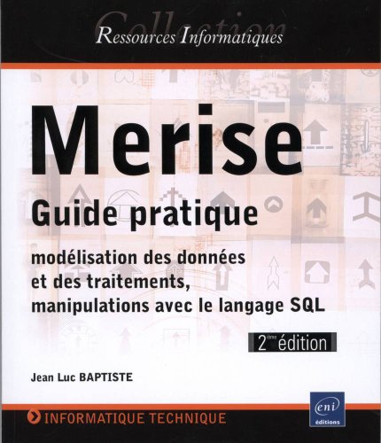 Merise - Guide pratique (modélisation des données et des traitements, manipulations avec le langage SQL) (2ème édition) francais Merise - Guide pratique (modélisation des données et des traitements, manipulations avec le langage SQL) (2ème édition) francais