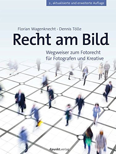 Download Recht am Bild: Wegweiser zum Fotorecht für Fotografen und Kreative Download Recht am Bild: Wegweiser zum Fotorecht für Fotografen und Kreative