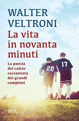 Download La vita in novanta minuti. La poesia del calcio raccontata dai grandi campioni Download La vita in novanta minuti. La poesia del calcio raccontata dai grandi campioni