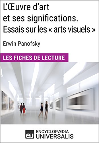 L'Oeuvre d'art et ses significations. Essais sur les « arts visuels » d'Erwin Panofsky: Les Fiches de lecture d'Universalis L'Oeuvre d'art et ses significations. Essais sur les « arts visuels » d'Erwin Panofsky: Les Fiches de lecture d'Universalis