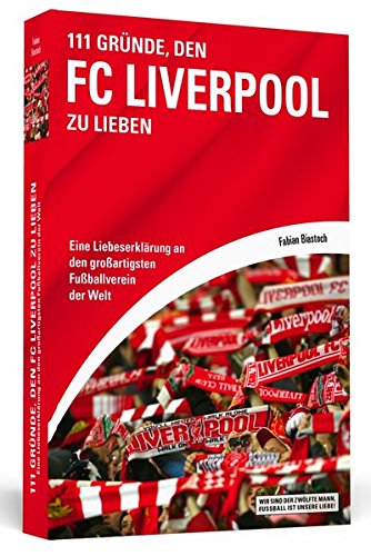 Download 111 Gründe, den FC Liverpool zu lieben: Eine Liebeserklärung an den großartigsten Fußballverein der Welt Download 111 Gründe, den FC Liverpool zu lieben: Eine Liebeserklärung an den großartigsten Fußballverein der Welt