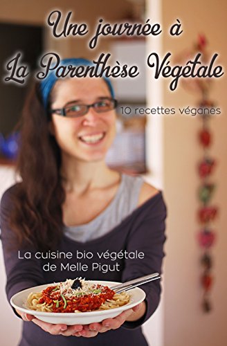 Couverture du livre Une Journée à La Parenthèse Végétale: 10 recettes véganes (La Cuisine Bio Végétale de Melle Pigut)