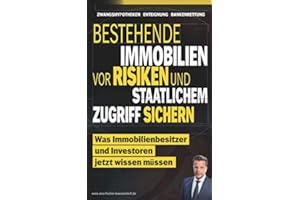 Bestehende Immobilien vor Risiken und staatlichem Zugriff sichern: Was Immobilienbesitzer und Investoren jetzt wissen müssen (Krisen-Toolbox, Band 4)