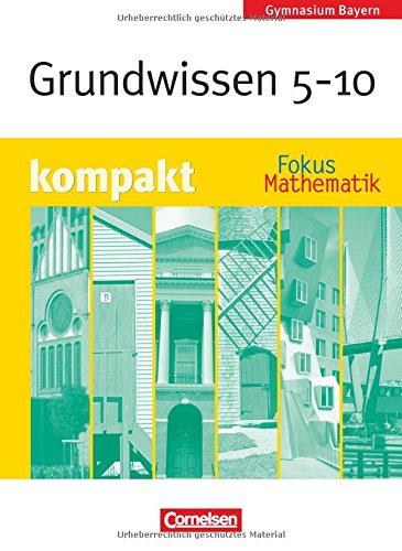 Fokus Mathematik - Bayern - Bisherige Ausgabe: 5.-10. Jahrgangsstufe - Grundwissen kompakt: Schülerbuch