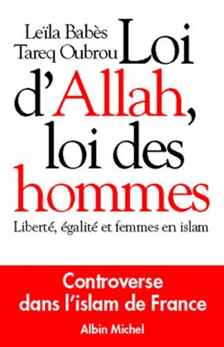 Loi d'Allah, loi des hommes : Liberté, égalité et femmes en Islam Loi d'Allah, loi des hommes : Liberté, égalité et femmes en Islam