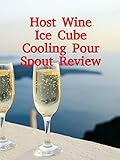 Review: Host Wine Ice Cube Cooling Pour Spout Review [OV]