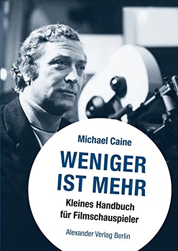 Weniger ist mehr. Kleines Handbuch für Filmschauspieler