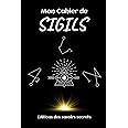 Mon Cahier de SIGILS: Le petit rituel de magie pratique pour bien démarrer dans la création de vos SIGILS