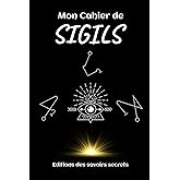 Mon Cahier de SIGILS: Le petit rituel de magie pratique pour bien démarrer dans la création de vos SIGILS