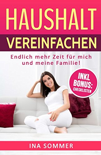 HAUSHALT VEREINFACHEN: Haushalt organisieren, Ordnung schaffen und Stress reduzieren! (Haushaltstipps Buch, Band 2)