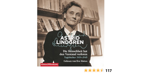 Die Menschheit Hat Den Verstand Verloren Tagebucher 1939 1945 Horbuch Download Amazon De Astrid Lindgren Eva Mattes Horbuchhamburg Hhv Gmbh Audible Audiobooks