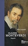 Claudio Monteverdi: Biografie by Silke Leopold