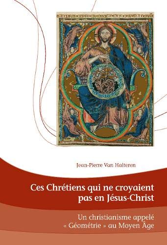 Télécharger Ces chrétiens qui ne croyaient pas en Jésus-Christ : Un Christianisme appelé