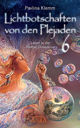 Lichtbotschaften von den Plejaden Band 6: Leben in der fünften Dimension