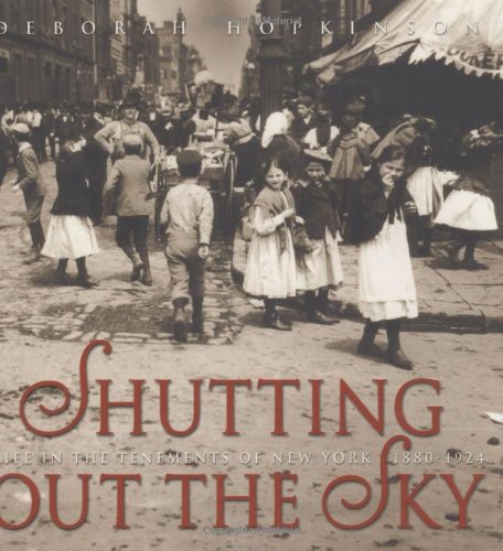 Shutting Out the Sky: Life in the Tenements of New York 1880-1924 (Jane Addams Honor Book (Awards))