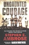 Undaunted Courage: The Pioneering First Mission to Explore America's Wild Frontier Undaunted Courage: The Pioneering First Mission to Explore America's Wild Frontier
