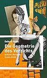 Image de Die Geometrie des Verzichts: Gedichte, Montagen, Essays, Briefe