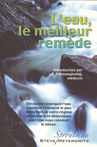 Download L'eau, le meilleur remède : Découvrez pourquoi l'eau constitue l'élément le plus important de votre régime alimentaire et déterminez quel type vous convient le mieux Download L'eau, le meilleur remède : Découvrez pourquoi l'eau constitue l'élément le plus important de votre régime alimentaire et déterminez quel type vous convient le mieux