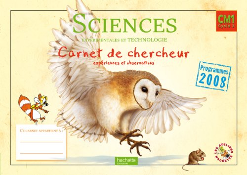 Download Les Ateliers Hachette Sciences expérimentales et Technologie CM1 - Carnet de chercheur - Ed.2011 Download Les Ateliers Hachette Sciences expérimentales et Technologie CM1 - Carnet de chercheur - Ed.2011