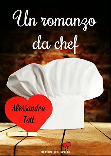 Alessandra Toti - Un romanzo da chef (2018)