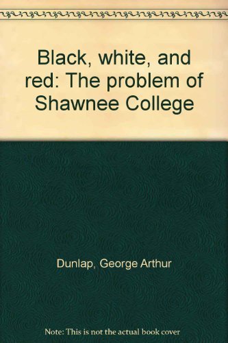 Preisvergleich Produktbild Black, white, and red: The problem of Shawnee College [Hardcover] by Dunlap, ...