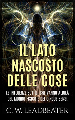 Download Il lato nascosto delle cose - Le influenze sottili che vanno aldilà del mondo fisico e dei cinque sensi Download Il lato nascosto delle cose - Le influenze sottili che vanno aldilà del mondo fisico e dei cinque sensi