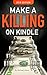 Make A Killing On Kindle 2018 Edition: Book #1 In The Killing It On Kindle Series (English Edition) by Michael Alvear