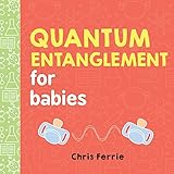 Quantum Entanglement for Babies (Baby University) by Chris Ferrie