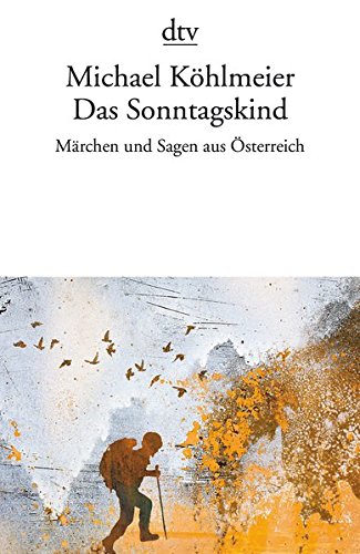 Das Sonntagskind: Märchen und Sagen aus Österreich