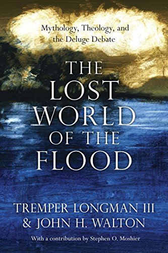 The Lost World of the Flood: Mythology, Theology, and the Deluge Debate: 5 (The Lost World Series)