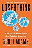 Loserthink: How Untrained Brains Are Ruining America (English Edition) by Scott Adams