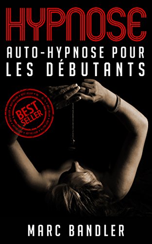 Hypnose: Auto-Hypnose Pour Les Débutants (Hypnose, Auto-Hypnose, Auto Hypnose, PNL) en ligne