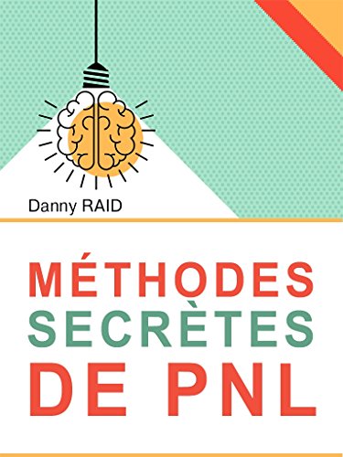 Télécharger Méthodes secrètes de PNL: Les plus efficaces formules de la communication Francais PDF