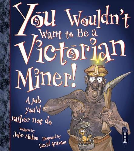 Download You Wouldn't Want to Be a Victorian Miner! Download You Wouldn't Want to Be a Victorian Miner!