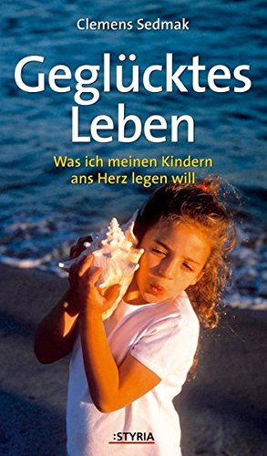 Download Geglücktes Leben: Was ich meinen Kindern ans Herz legen will Download Geglücktes Leben: Was ich meinen Kindern ans Herz legen will