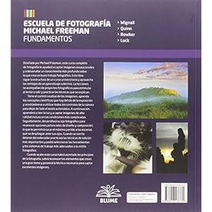 Fundamentos. Escuela de fotografía Michael Freeman: Exposición, luz e iluminación, composición, edición d