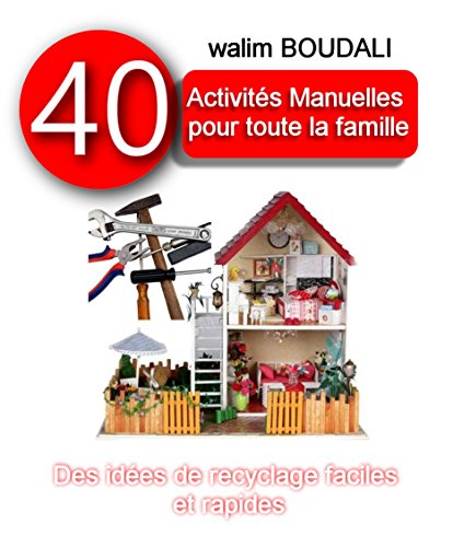 Download 40 Activiés Manuelles pour Toute la Famille: Des idées de recyclages faciles et rapides Download 40 Activiés Manuelles pour Toute la Famille: Des idées de recyclages faciles et rapides