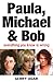 Paula, Michael and Bob: Everything You Know Is Wrong (English Edition) by 