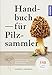 Produktbild Handbuch für Pilzsammler: 340 Arten Mitteleuropas sicher bestimmen Extra: Mit ausgewählten Rezepten zu den beliebtesten Speisepilzen