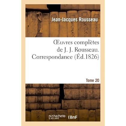 Oeuvres complètes de J. J. Rousseau. T. 20 Correspondance T1 Oeuvres complètes de J. J. Rousseau. T. 20 Correspondance T1