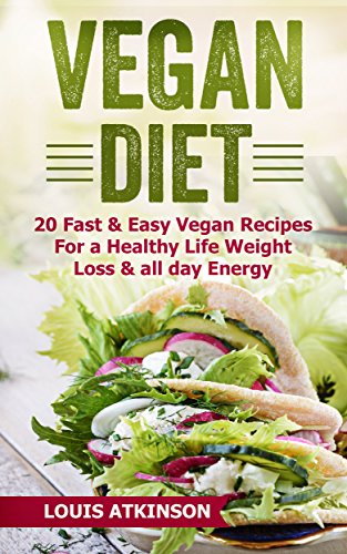 Vegan Diet: 20 Fast & Easy Vegan Recipes For A Healthy Life, Weight Loss And All Day Energy (Quick Vegan Recipes, Vegan Cookbook, Vegan Protein, Dairy ... for Weight Loss Book 1) (English Edition) Vegan Diet: 20 Fast & Easy Vegan Recipes For A Healthy Life, Weight Loss And All Day Energy (Quick Vegan Recipes, Vegan Cookbook, Vegan Protein, Dairy ... for Weight Loss Book 1) (English Edition)