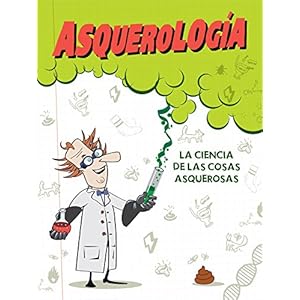 Asquerología : la ciencia de las cosas asquerosas (MIDDLE GRADE, Band 716134)