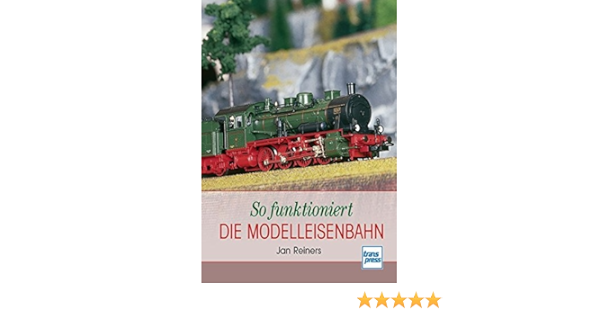 So Funktioniert Die Modelleisenbahn Die Modellbahn Werkstatt Amazon De Reiners Jan Bucher