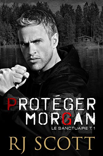 Ebooks gratuits en ligne télécharger MOBI Protéger Morgan (Le Sanctuaire t. 1) RTF DJVU FB2 by author