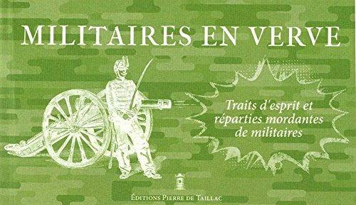 Militaires en verve : Traits d'esprit et réparties mordantes de militaires, de César au général de Villiers en ligne
