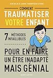 Comment traumatiser votre enfant